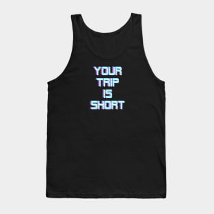 Your Trip is Short Tank Top